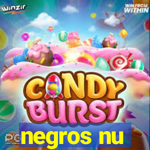 negros nu